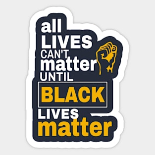 All Lives Can't Matter Until Black Lives Matter Sticker
